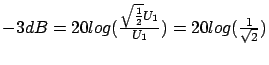 $ -3 dB = 20 log(\frac{\sqrt{\frac{1}{2}}U_1}{U_1}) = 20
log(\frac{1}{\sqrt{2}})$