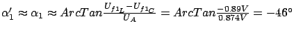 $ \alpha_1' \thickapprox \alpha_1 \thickapprox ArcTan\frac{U_{f1_L} - U_{f1_C}}{U_A} = ArcTan\frac{-0.89V}{0.874V} = -46°$