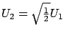 $ U_2 = \sqrt{\frac{1}{2}} U_1$