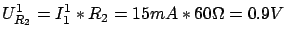 $\displaystyle U^1_{R_2} = I^1_1 * R_2 = 15mA * 60 \Omega = 0.9V$