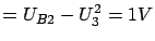$\displaystyle = U_{B2} - U^2_3 = 1V$