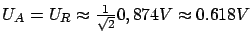 $ U_A = U_R \thickapprox \frac{1}{\sqrt{2}} 0,874V \thickapprox 0.618V$